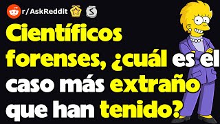 Científicos forenses ¿cuál es el caso más extraño que han tenido [upl. by Siravat]