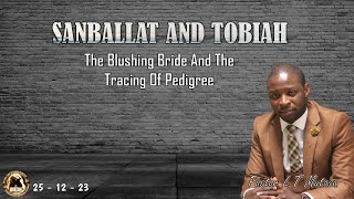 Sanballat And Tobiah The Blushing Bride And The Tracing Of Pedigree  251223 [upl. by Nabalas16]