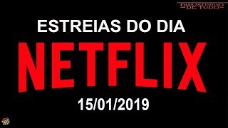 ESTREIAS NETFLIX DO DIA 15012019  GUIA DEFINITIVO DE TUDO [upl. by Nylrehc182]