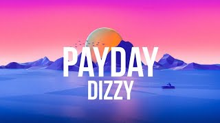 Dizzy  Payday Lyrics [upl. by Soiritos]