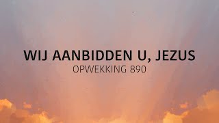 Opwekking 890  Wij Aanbidden U Jezus lyric video [upl. by Batish610]