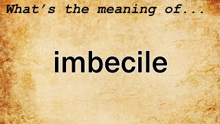 Imbecile Meaning  Definition of Imbecile [upl. by Ajram]