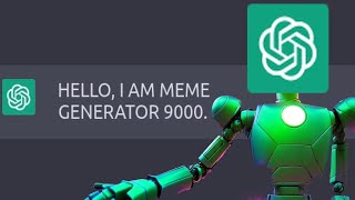 MEME GENERATOR 9000 ChatGPT [upl. by Heger]