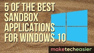 5 of the Best Sandbox Applications for Windows 10 [upl. by Cruickshank]