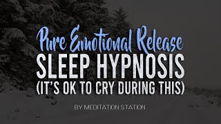 quotPure Emotional Releasequot Sleep Hypnosis Its OK To Cry During This by Meditation Station [upl. by Madonia]