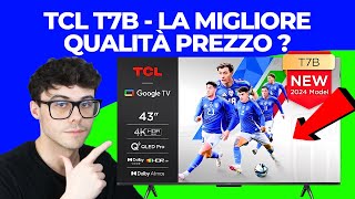 TCL T7B  RECENSIONE IN 4 MINUTI 43 50 55 65 75 85 pollici [upl. by Nyberg771]