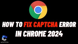 How To Fix Captcha Error In Chrome 2024  Fix reCAPTCHA Not Working [upl. by Olive]