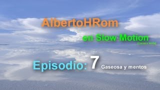 Gaseosa y Mentos  Episodio 7  AlbertoHRom en SlowMotion [upl. by Eirrek]