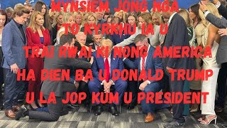 mynsiem jong nga to iaroh ia u Trai rwai ki nong America ha dien ba u la jop u Donald Trump kum 🙏🙏 [upl. by Lehrer567]