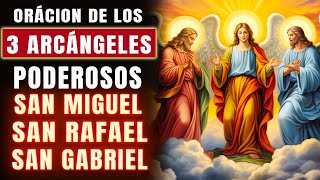 ORACION PODEROSA🙏 DE LOS 3 ARCÁNGELES  RECIBE UN MILAGRO  SAN MIGUEL SAN GABRIEL Y SAN RAFAEL🙏 [upl. by Zzabahs]