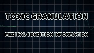 Toxic granulation Medical Condition [upl. by Aymik669]