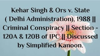 IPCSections 120A amp120B Kehar Singh amp Ors v StateDelhi Administration dullb law [upl. by Ater]