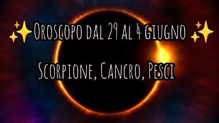 ⭐🔮 Oroscopo dal 29 al 4 Giugno 2023  Scorpione Cancro Pesci ⭐ [upl. by Ainahs780]