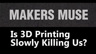 Is 3D Printing Slowly Killing Us  2014 [upl. by Elletnohs337]