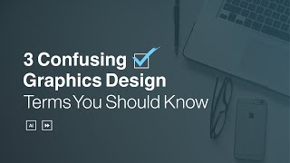 3 Confusing Graphic Design Terms You Must Know [upl. by Hesta]