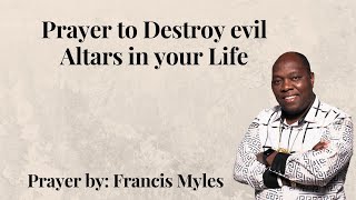 How to Destroy Evil Altars in Your Life By Francis Myles [upl. by Swirsky]