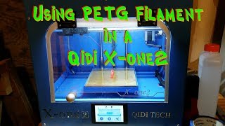 Using PETG Filament in a Qidi X One 2 3D Printer [upl. by Mel]