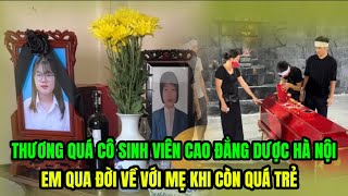 🔴Thương Em Sinh Viên Cao Đẳng Dược HN Bị Cảm Qua Đời Đột Ngột Mẹ Em Cũng Đã Đi Xa Ai Xem Cũng Khóc [upl. by Tattan]