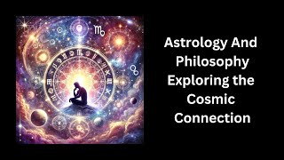 Astrology And Philosophy  Exploring the Cosmic Connection [upl. by Maggio]