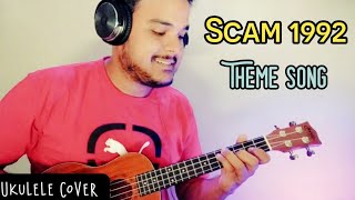 Scam 1992 Theme Song  Ukulele Cover  2020 [upl. by Kirsti706]