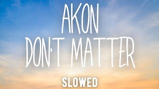 Akon Dont Matter Slowed [upl. by Perreault]