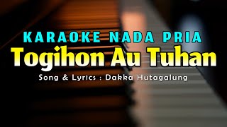 Togihon Ahu Tuhan Karaoke Nada Pria Cipt Dakka Hutagalung [upl. by Anaul]