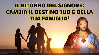 Il Ritorno del Signore Cambia il Destino Tuo e della Tua Famiglia [upl. by Enner54]