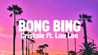 Cristale Ft Laa Lee  Bong Bing Lyrics [upl. by Akiwak]