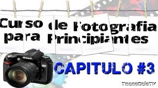 CURSO DE FOTOGRAFIA PARA PRINCIPIANTES quot CAPITULO 3 quot [upl. by Acceb645]