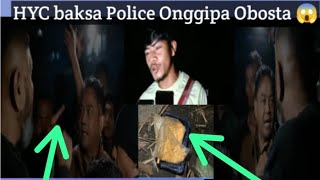 Aiao HYC baksa Police Onggipa Obosta 😱 [upl. by Aryek]