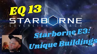 Starborne Sovereign Space 2024 E3 EQ 13 Unique Buildings [upl. by Cordalia]