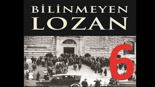 Bilinmeyen Lozan 6 Taha Akyol Lozan Belgeseli [upl. by Lunn]