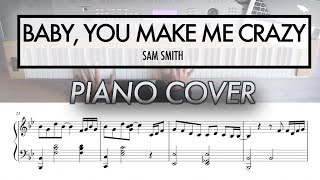 Baby You Make Me Crazy  Sam Smith  Piano Cover with Sheet Music [upl. by Alexandra]