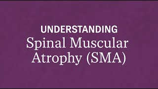 Understanding Spinal Muscular Atrophy SMA [upl. by Munson988]