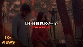 Dekhechi Rupsagore  Slowed amp Lyrics [upl. by Aicetel]