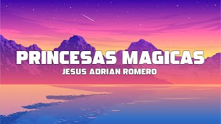 Jesus Adrian Romero  Princesas Mágicas Letra  Lyrics [upl. by Trebla]