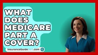 What Does Medicare Part A Cover  InsuranceGuide360com [upl. by Criswell]