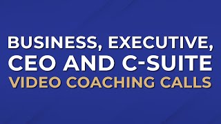 Business Executive CEO amp CSuite Video Coaching Calls [upl. by Storfer]