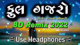 PHOOL GAJARO  8D REMIX  DJ DIL NO KHILADI  FULL ALBUM  JIGNESH KAVIRAJ  GEET GUJARATI [upl. by Cash]