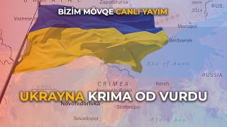 Ukrayna Krıma od vurdu  BİZİM MÖVQE CANLI YAYIM [upl. by Nalym89]