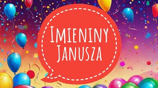 JANUSZ  PIOSENKA NA IMIENINY  ŻYCZENIA IMIENINOWE DLA JANUSZA [upl. by Allista580]