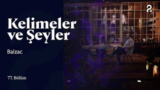 Balzac  Kelimeler ve Şeyler  77 Bölüm trt2 [upl. by Humph943]