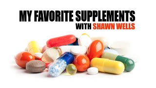 MY FAVORITE SUPPLEMENTS WITH SHAWN WELLS [upl. by Millicent]