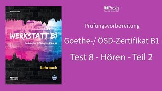 Werkstatt B1  Test 8 Hören Teil 2  Prüfungsvorbereitung Goethe ÖSDZertifikat B1 [upl. by Denman]