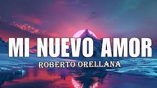 Mi nuevo amor  Roberto Orellana letra [upl. by Enilauqcaj244]