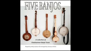 Five Banjos  A Collection of Clawhammer Banjo Tunes [upl. by Stier]