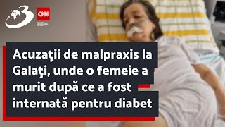 Acuzaţii de malpraxis la Galaţi unde o femeie a murit după ce a fost internată pentru diabet [upl. by Sardse]