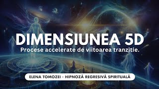 80 Procese accelerate de viitoarea tranzitie la dimensiunea 5D  Elena Tomozei Hipnoza Spirituala [upl. by Lehcnom]