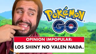 ¡LOS SHINY DE GO NO VALEN NADA  OPINIONES IMPOPULARES DE POKEMON GO [upl. by Hcurab167]