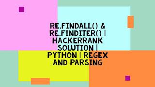 REFINDALL amp REFINDITER  HACKERRANK SOLUTION  PYTHON  REGEX AND PARSING [upl. by Slerahc383]